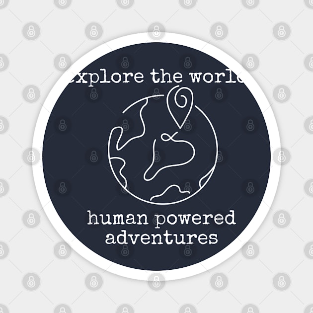 Explore the World Human Powered Adventures Magnet by LiveTheOutdoor